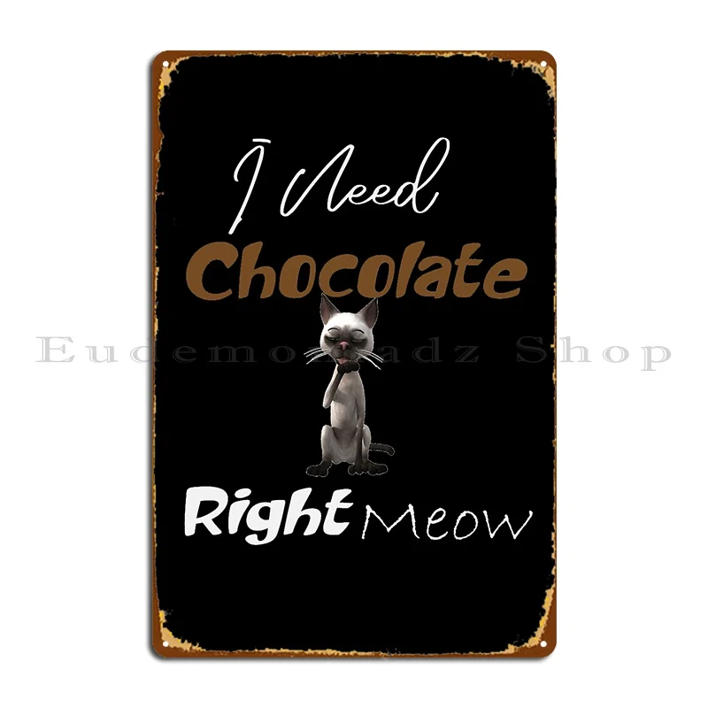 I Need Chocolate Right Meow Funny Cat Lovers Chocolate Lovers Metal Sign Customize Party Funny Cinema Party Tin Sign Poster