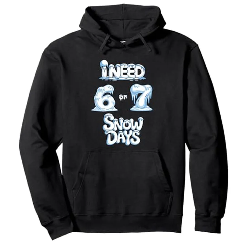 

I Need 6 7 Snow Days Funny Snowy Day Teacher and School Pullover Hoodie Y2k Cute Saying Hooded Sweatshirt Fashion Novelty Gift