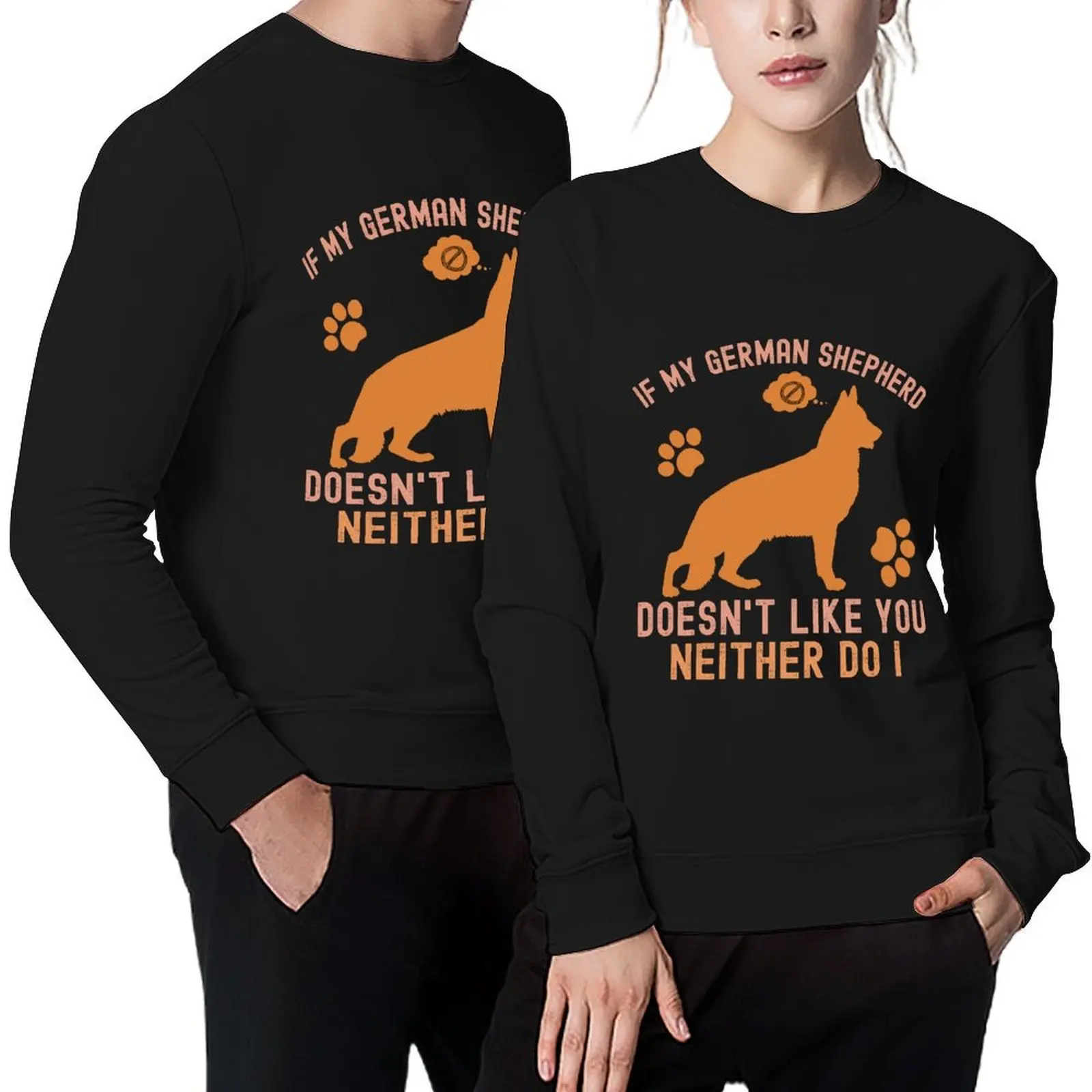 

If My German Shepherd Doesn't Like You Neither Do I, German Shepherd Puppies Pullover winter clothes new in sweatshirts