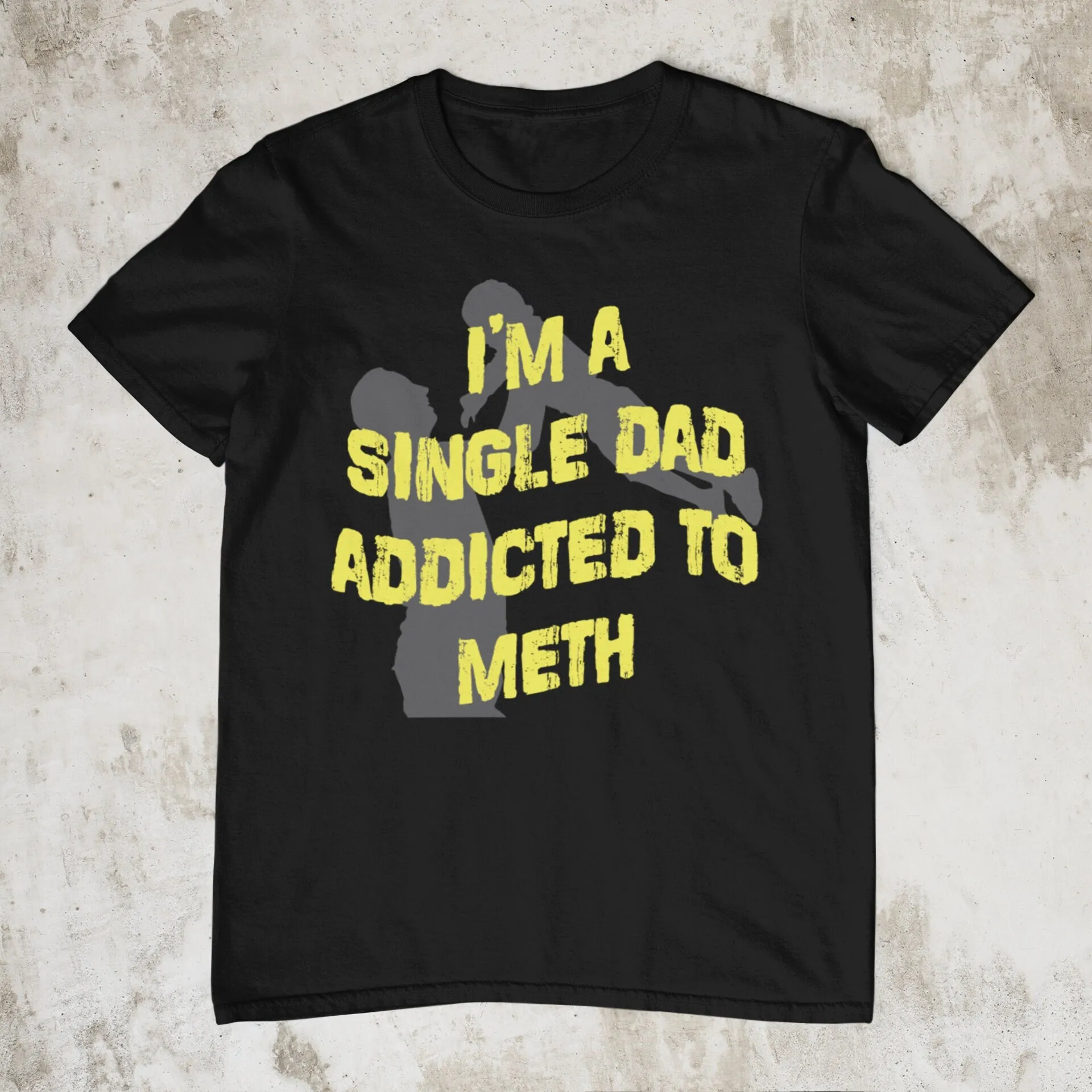 Single Dad Addicted to Meth Oddly Specific Shirt Offensive