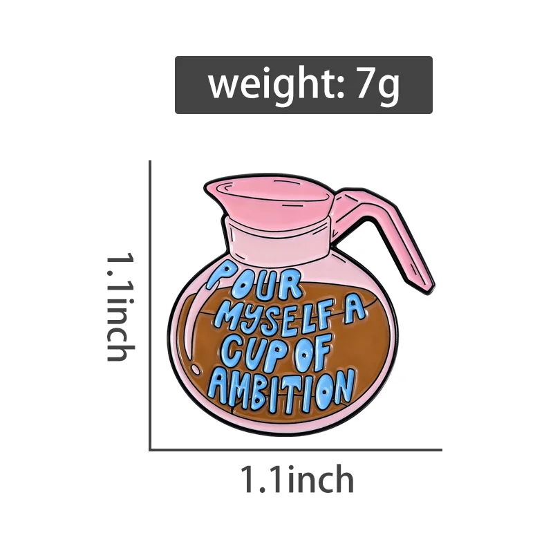 Pour Myself a Cup of Ambition Enamel Pins Coffee Pot Brooches Lapel Badges Cute Cartoon Motivational Jewelry Gift for Friends