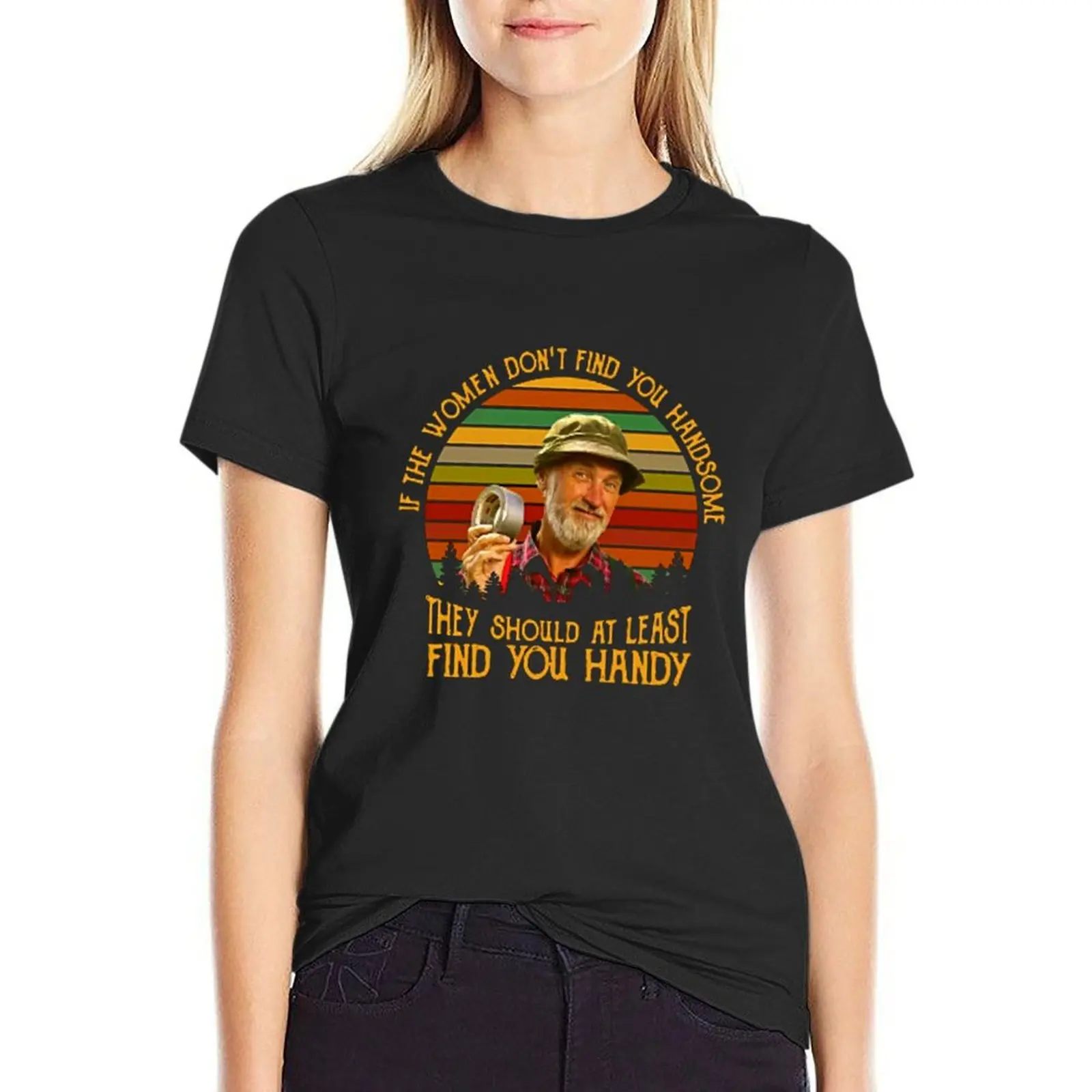 

The Red Green Show If Women Don't Find You Handsome Black T-Shirt Aesthetic clothing Female clothing funny t shirts for Womens