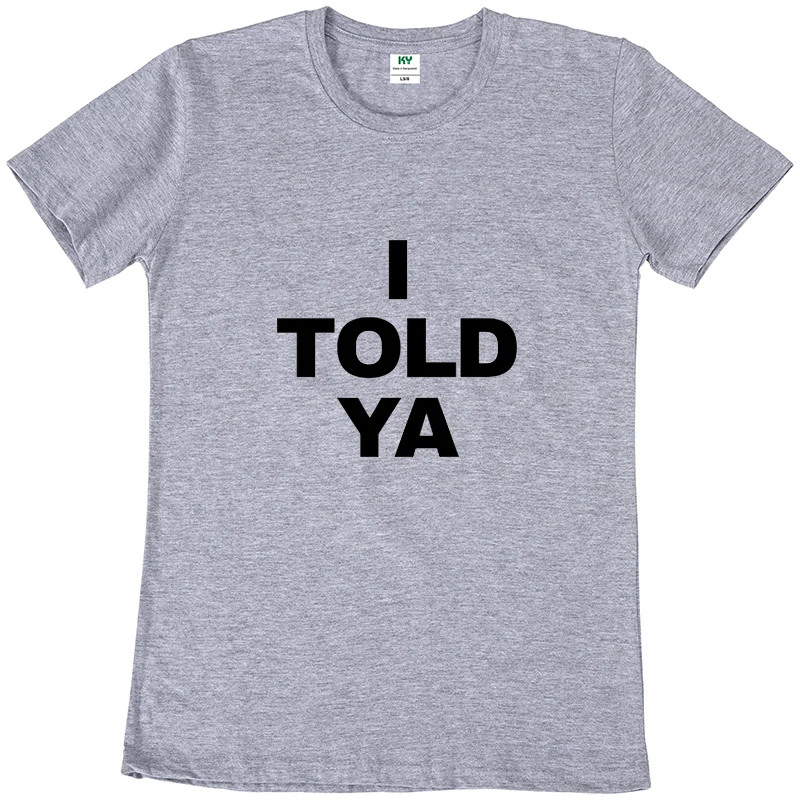 I Told Ya T Shirt Funny Quotes Y2k Gift T-shirt For Men Women Cotton O-neck Unisex Tee Tops EU Size