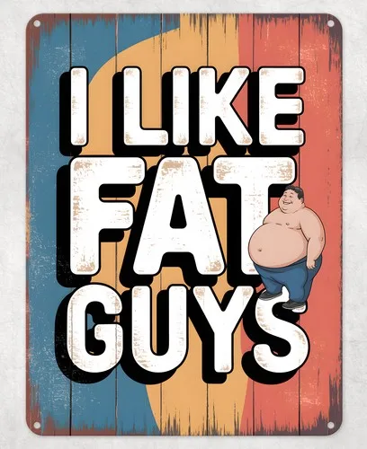 I Like Fat Guys Funny Joke Metal Poster Wall Tin Sign Man Cave Shed Home Plaque --Tin Sign