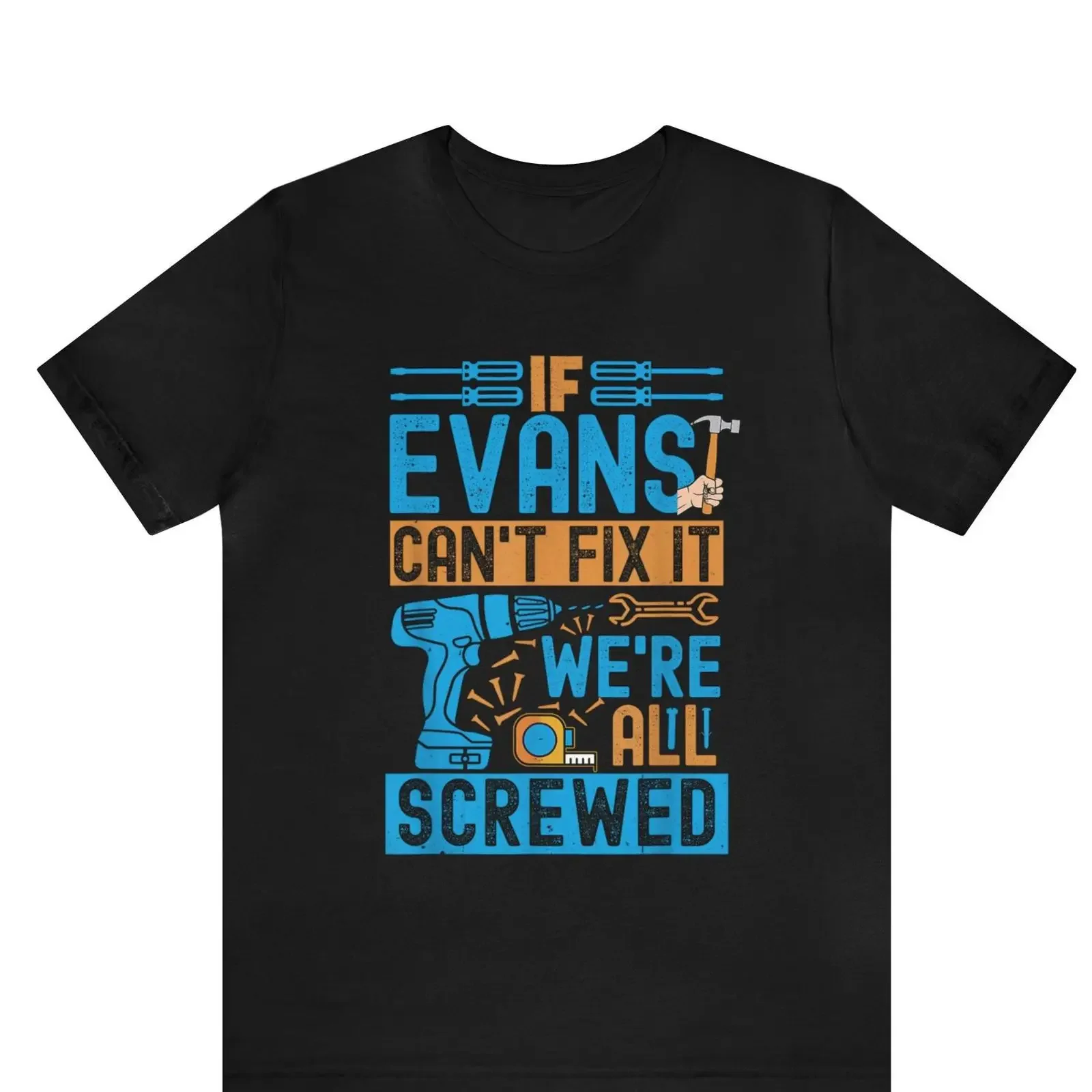 If Evans Can't Fix It We're All Screwed Funny T Shirt Handyman Father's Day for Dad Casual Men's vintage Washed Soft