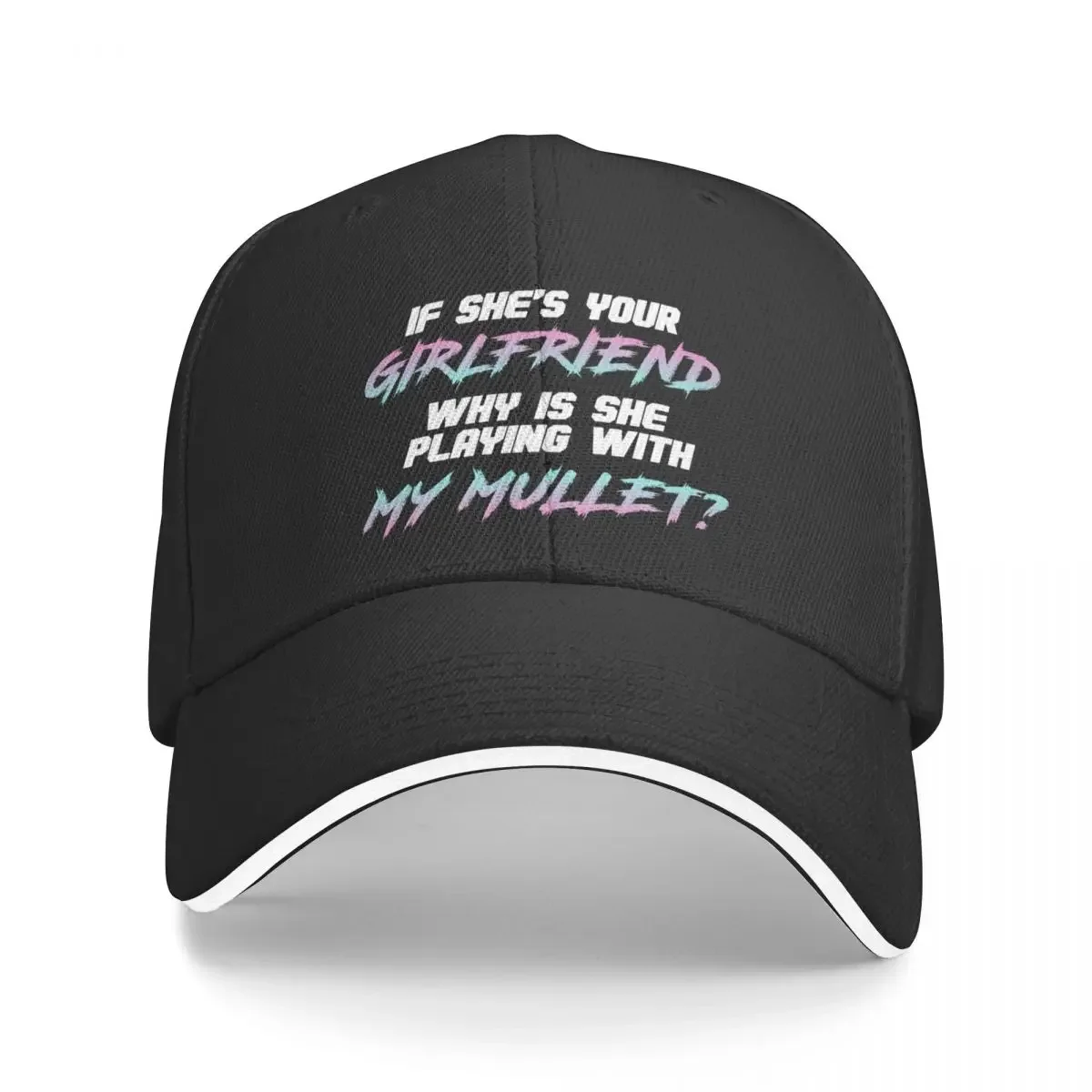 If she's your girlfriend why is she touching my mullet Baseball Cap Golf Rugby Custom Cap Caps Male Women's