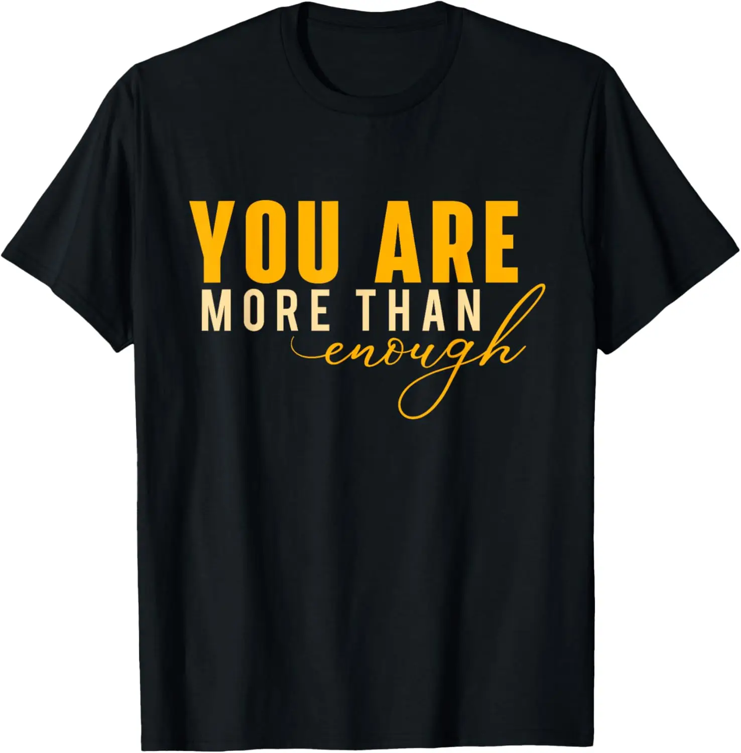 

You Are More Than Enough - Positivity Inspirational Quotes T-Shirt