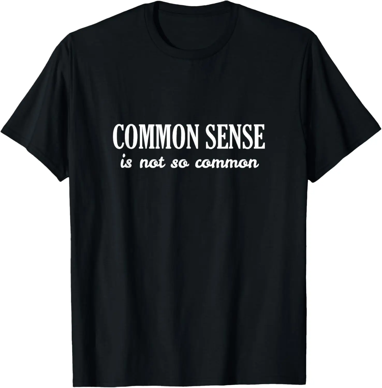 Common sense is not so common T-Shirt