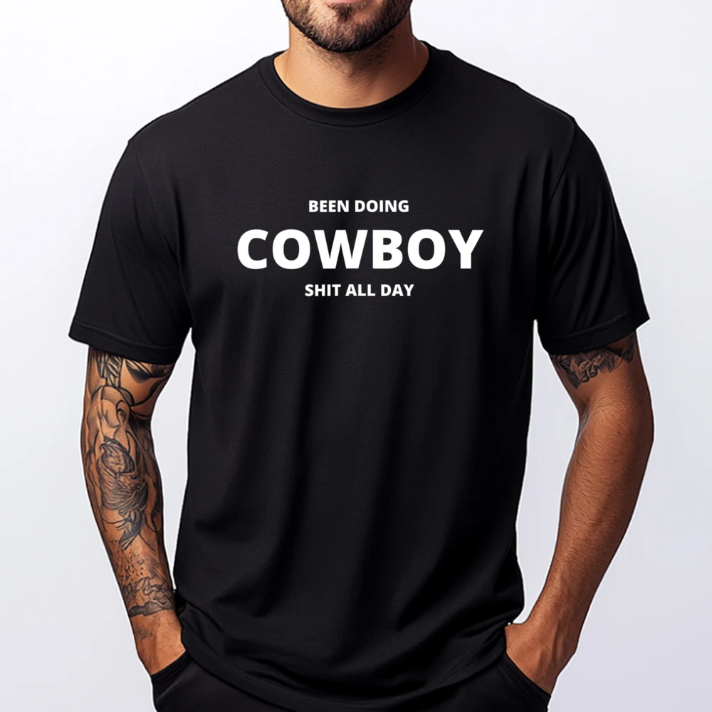 

Been Doing Cowboy Shit All Day Funny Sarcastic Plain Text Luxury T Shirt Men's Clothes Funny Camiseta 4TH of July