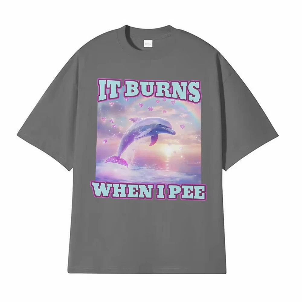 It Burns When L Pee Unisex Funny T Shirts Unhinged Lnappropriate Absurd Men Women T Shirt Casual Cotton Oversized Loose T-shirts