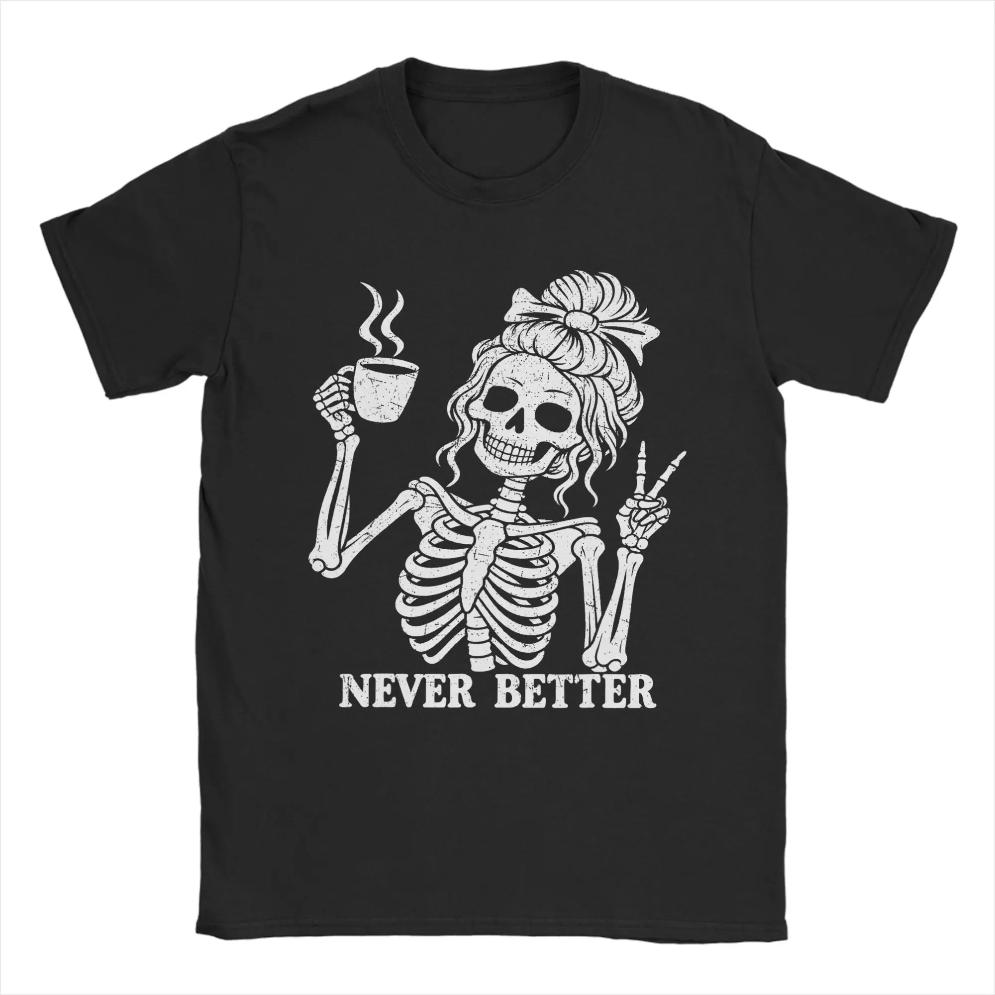 Men Women's T Shirt Messy Bun Drinking Coffee Never Better Skeleton  T-Shirts Novelty Summer Tee Shirt Casual 100% Cotton Tops