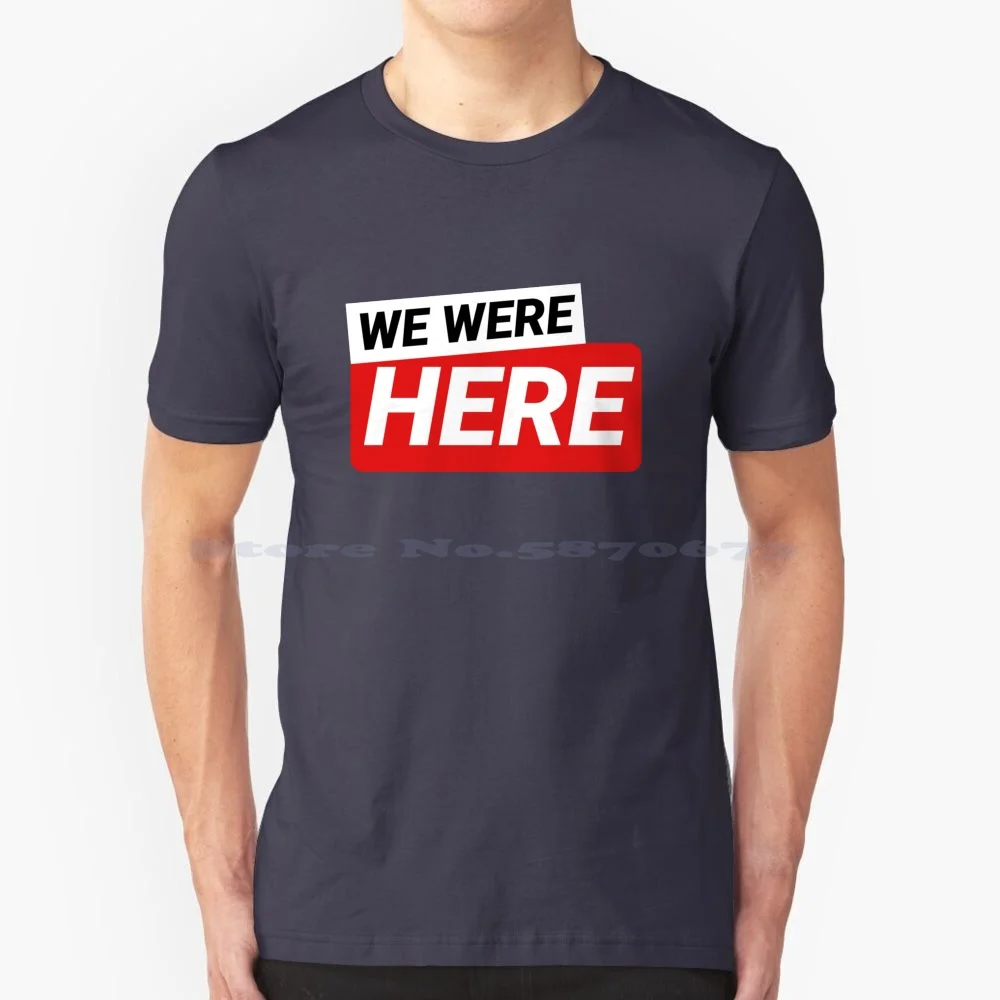 We Were Here T Shirt 100% Cotton Tee Memento Mori Tattusanus We Were Here Unus Annus Stream Unus Annus Is Overparty Unus Annus