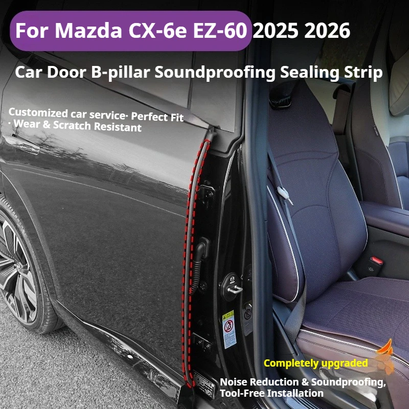 For Mazda CX-6e EZ-60 2025 2026 Car Door Seal Strip B-Pillar Dustproof Sound Insulation Rubber Strip Car Interior Accessories