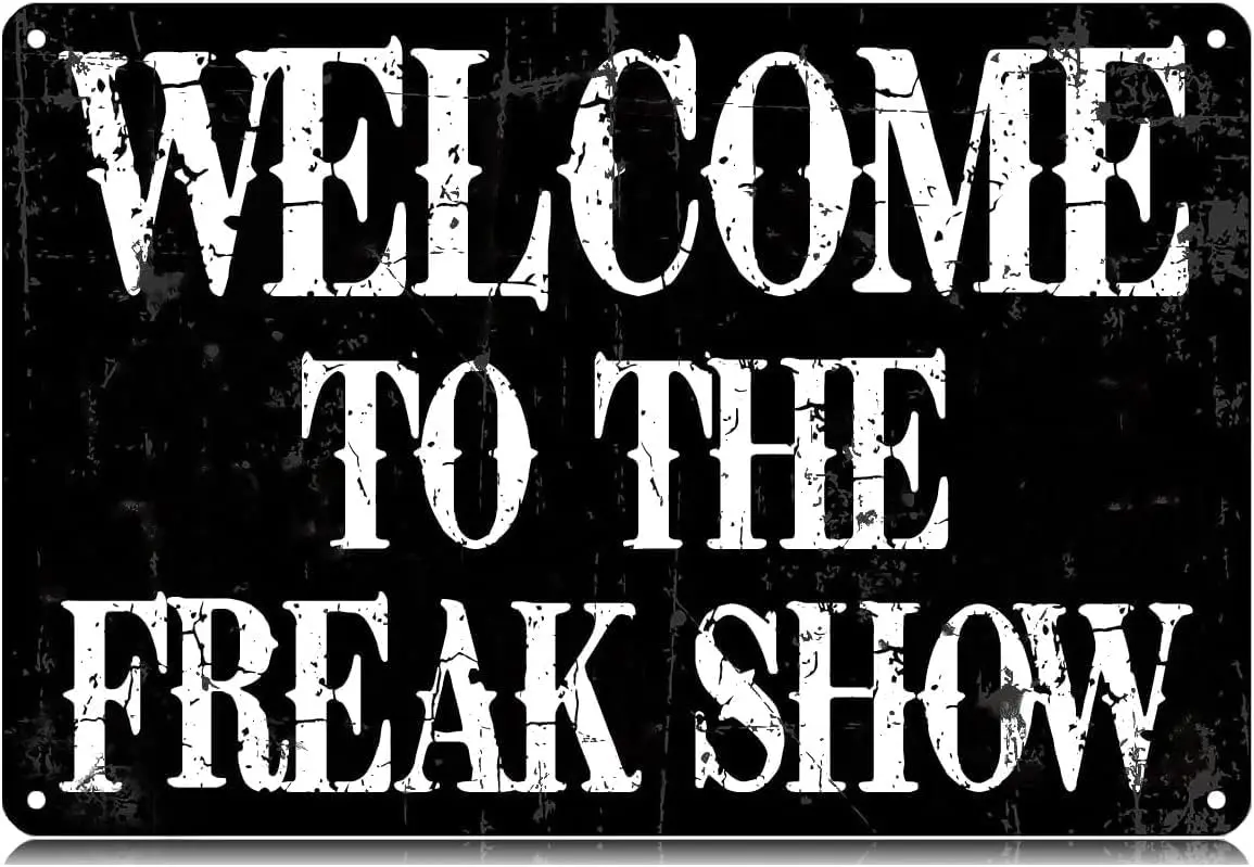 Welcome To The Freak Show Metal Tin Signs Funny Vintage Tin Sign Wall Art Decor Iron Poster for Home Farmhouse Bar Cafe Pub Gara