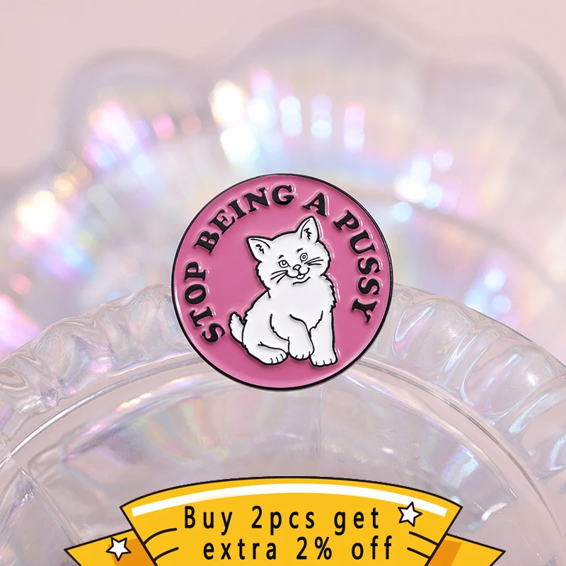 Stop Being A Pussy Enamel Pins Creative Cat Custom Cartoon Animals Brooches Backpack Lapel Badges Gift For Kid Friend