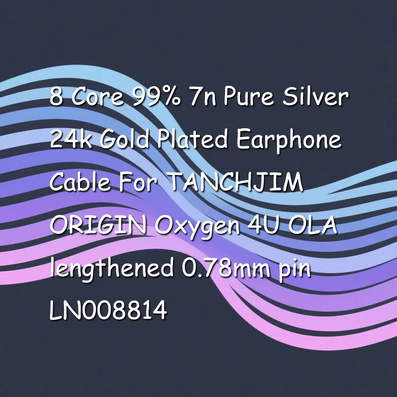 

8 Core 99% 7n Pure Silver 24k Gold Plated Earphone Cable For TANCHJIM ORIGIN Oxygen 4U OLA lengthened 0.78mm pin LN008814