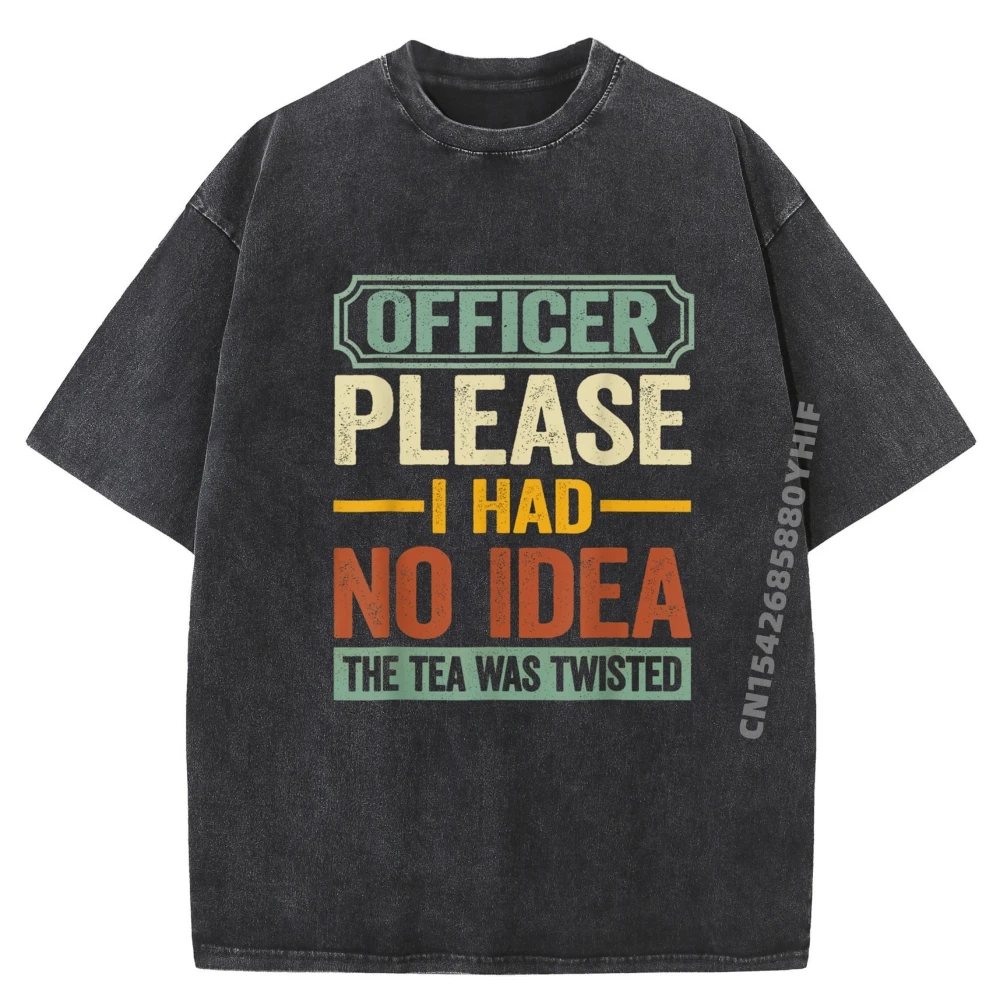 

Officer Please I Had No The Tea Was Twisted Men's T-Shirts Fashion Washed T-Shirt Men Retro Graphic Printed Clothes