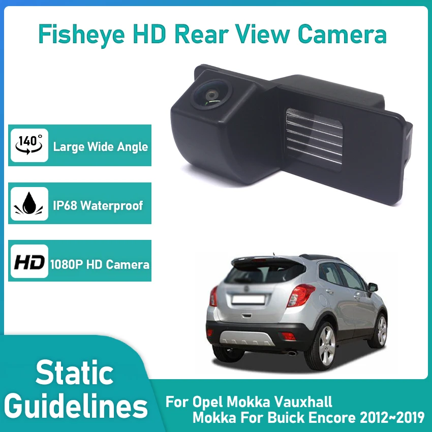 

HD 1080*720 Fisheye Rear View Camera For Opel Mokka Vauxhall Mokka For Buick Encore 2012~2019 Car Backup Parking Accessories