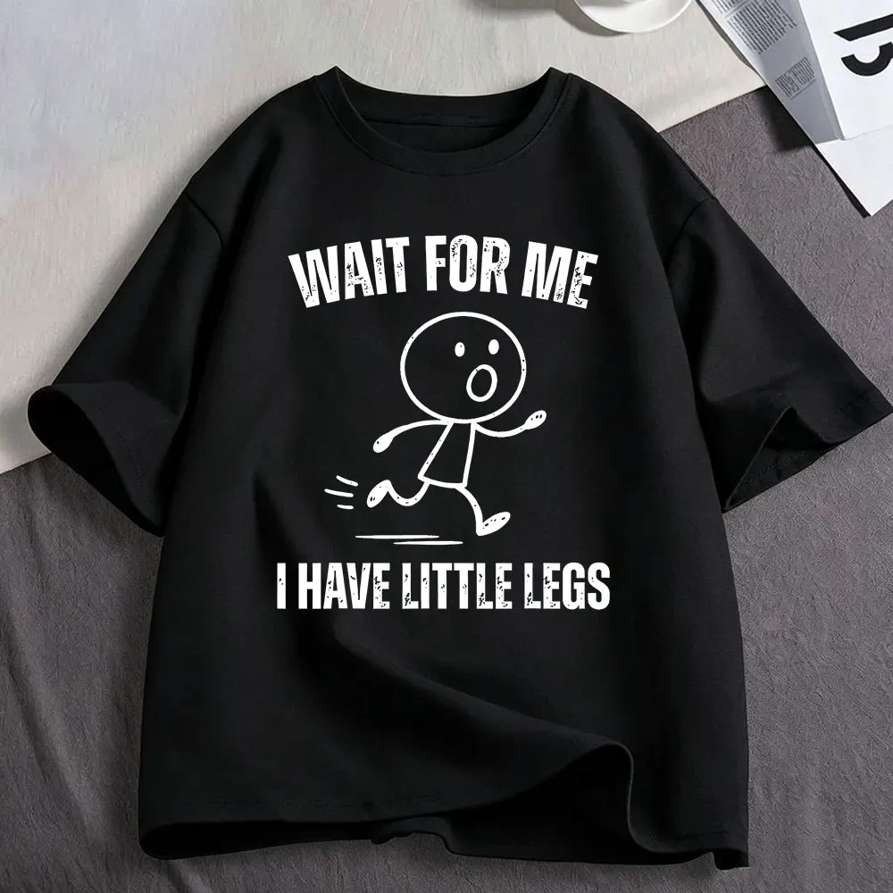 Wait for Me I Have Little Legs Funny Running Meme T Shirt Men's Women Clothing Cotton Oversized Short Sleeve T-shirts Streetwear