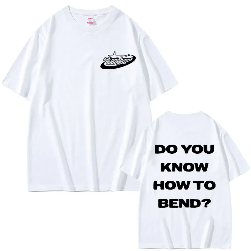 

Hit Me Hard and Soft Do You Know How To Dend Graphic Print T-shirts Male Pure Cotton Tshirt Men Women Hip Hop Oversized T Shirts