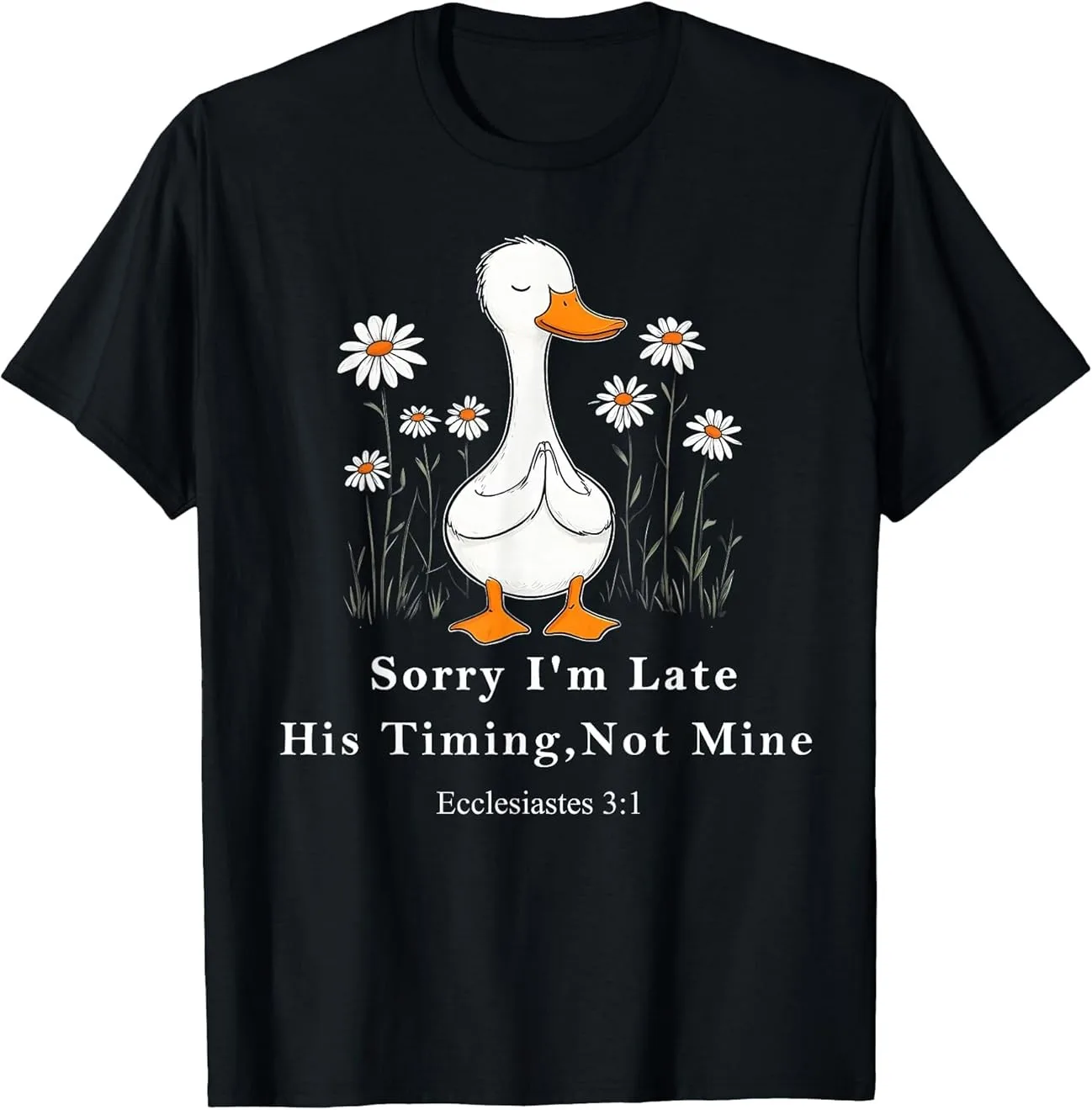Sorry I'm Late his Timing not Mine, Funny Christian Goose T-Shirt All
