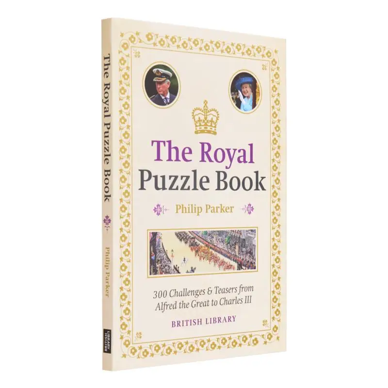 The Royal Puzzle Book  300 Challenges And Teasers From Alfred The Great To Charles III Philip Parker 9780712354431