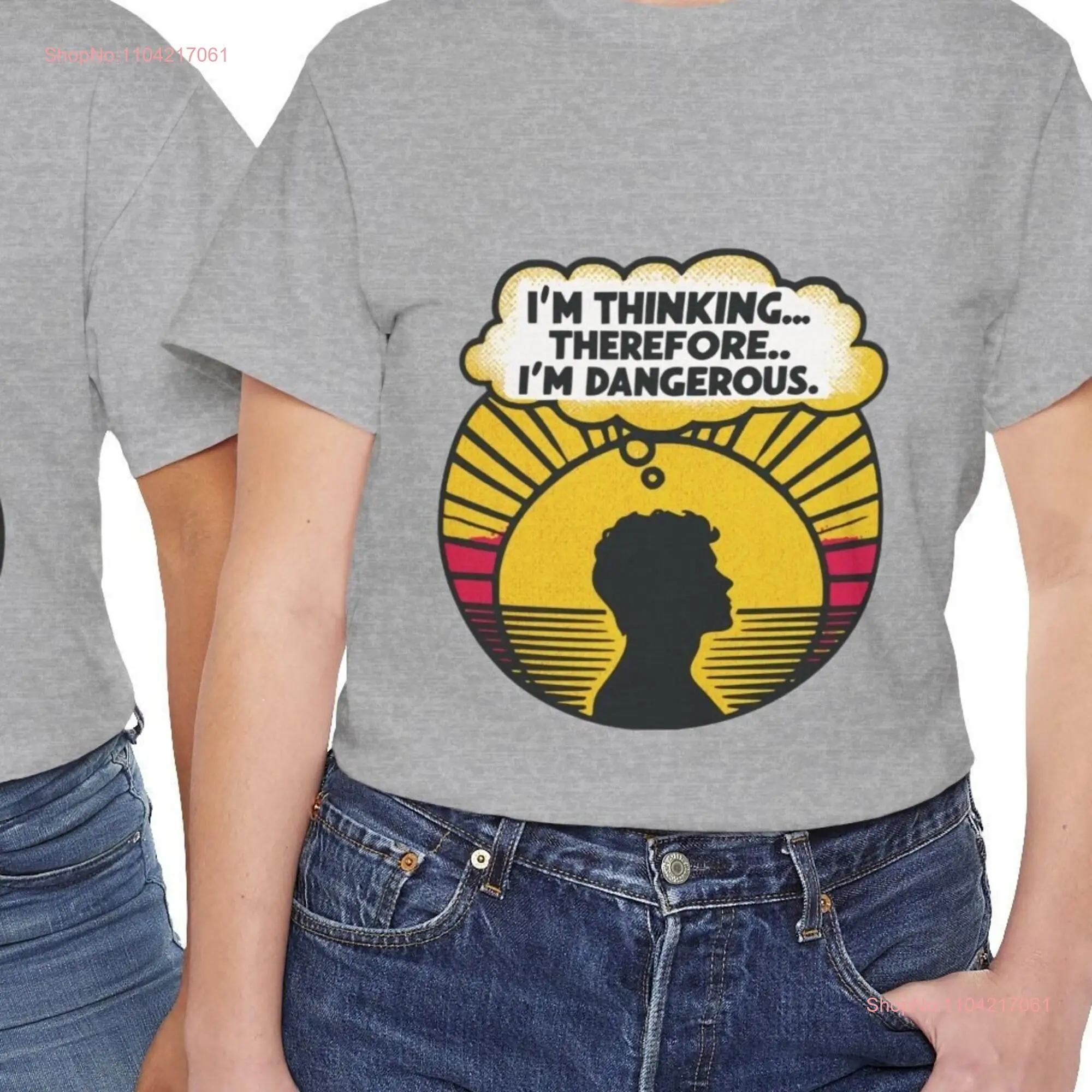 I'm thinking therefore dangerous T Shirt Thoughtful Quote Philosophy Cotton long or short sleeves