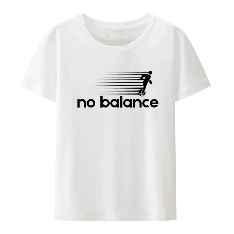 Funny  No Balance T-Shirt  Novelty Comfortable Roupas Graphic Printed Clothes women Clothing Creative Graphic T Shirts Unisex