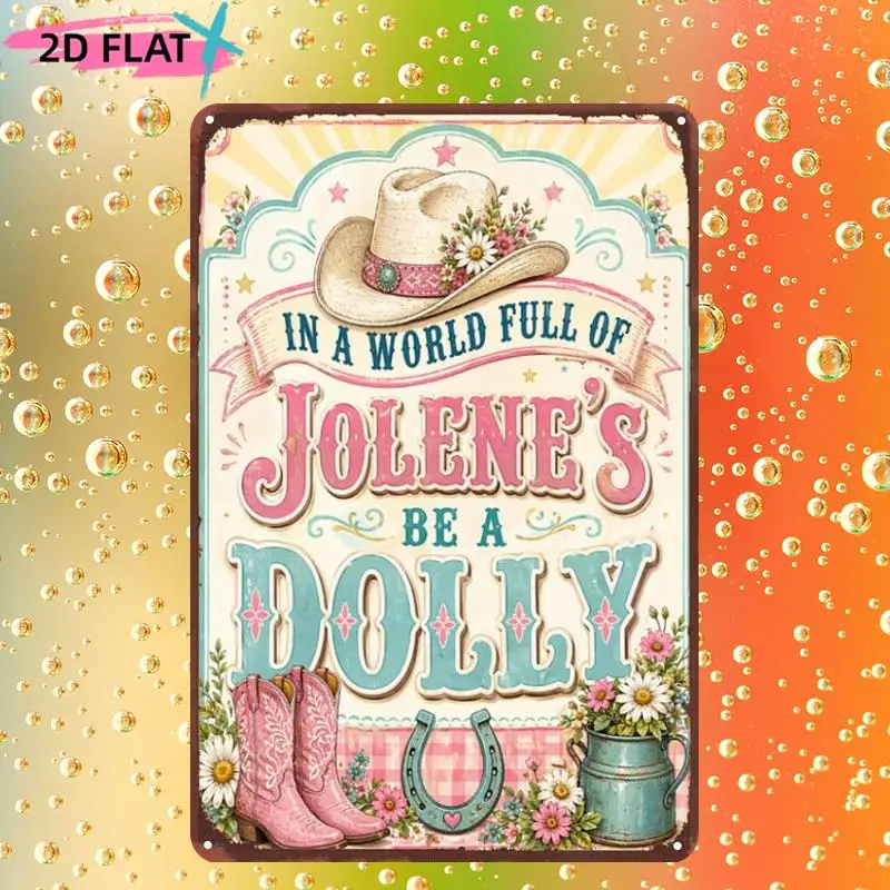 2D Flat 1pc, in a World Full of Jolene'S, Be a Dolly, Metal Iron Sign, Size (8