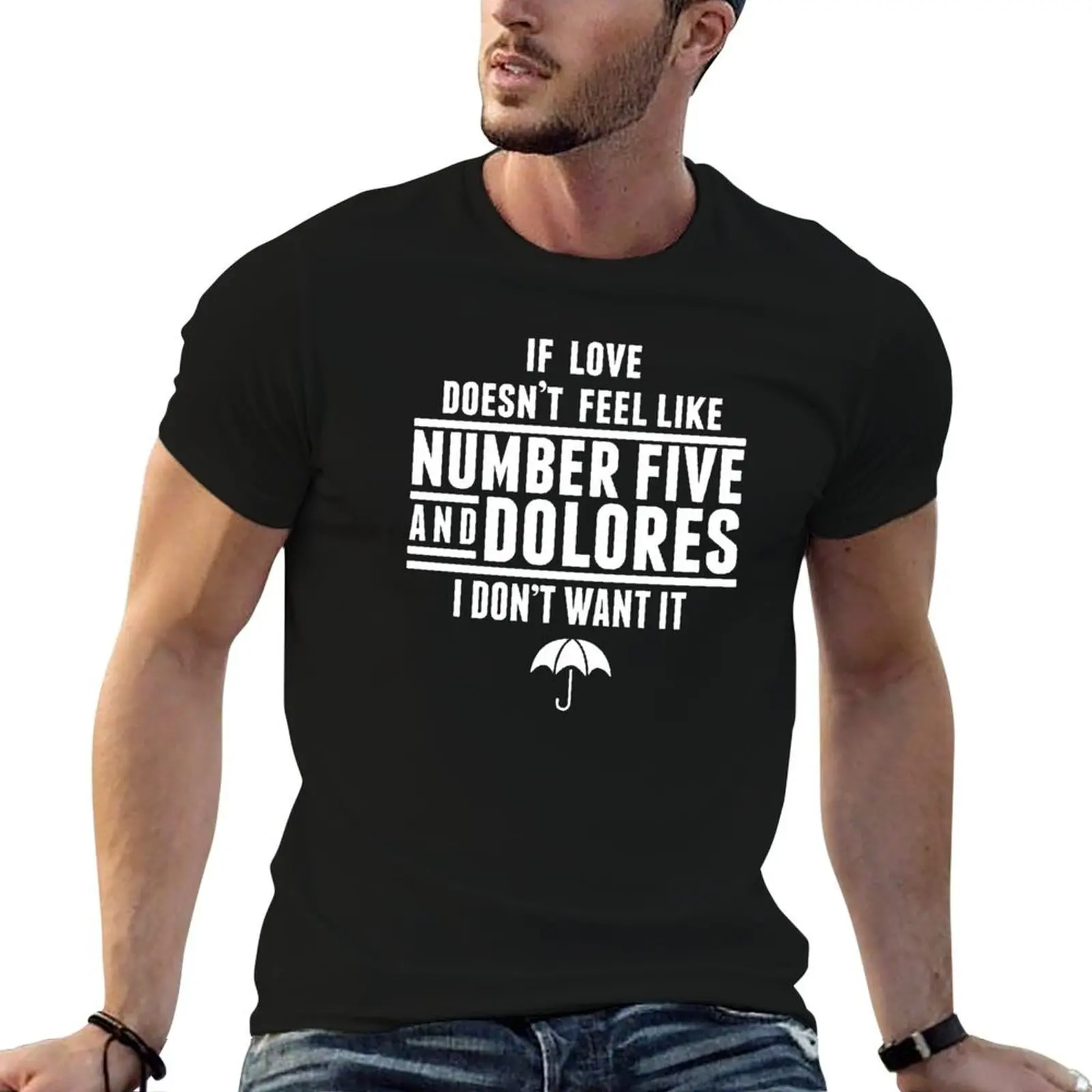 

Love Feel Like Number Five and Dolores T-Shirt cotton t shirts high quality t shirts for man cotton soft T-Shirt