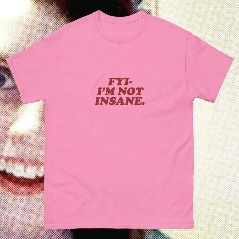 Fyi I'M Not Insane Cute But Psycho Oddly Specific Saying Crazy Mentally Mental Hehe Shirt