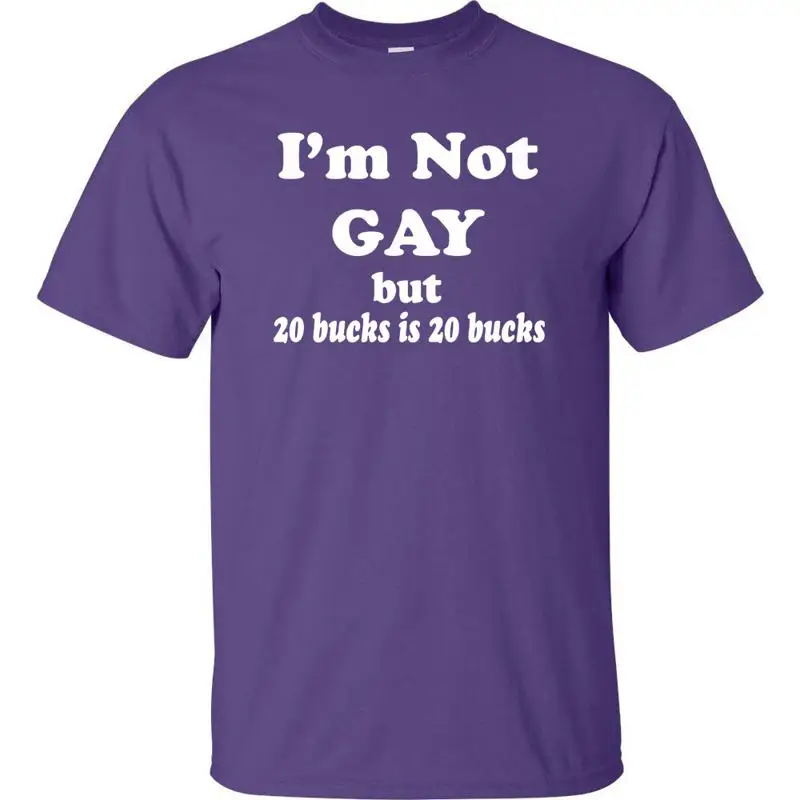 

I'm Not Gay But 20 Dollars Is Funny Men's T Shirt 869