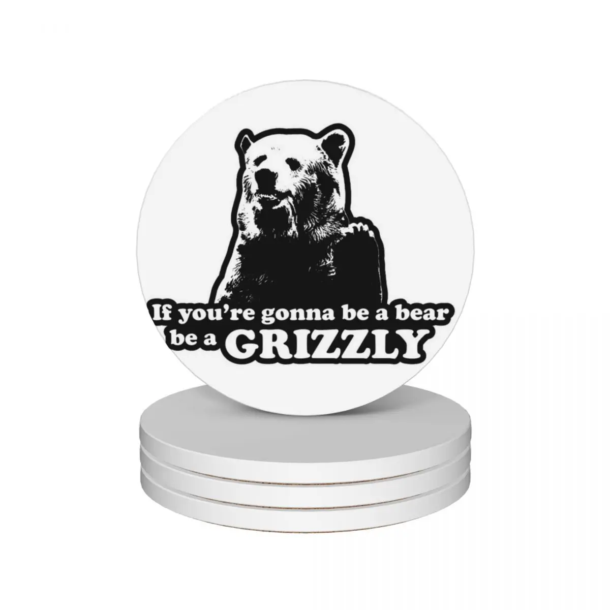 

If you're gonna be a bear, be a grizzly Ceramic Coasters (Set of 4) for drinks set christmas christmas tea Coasters