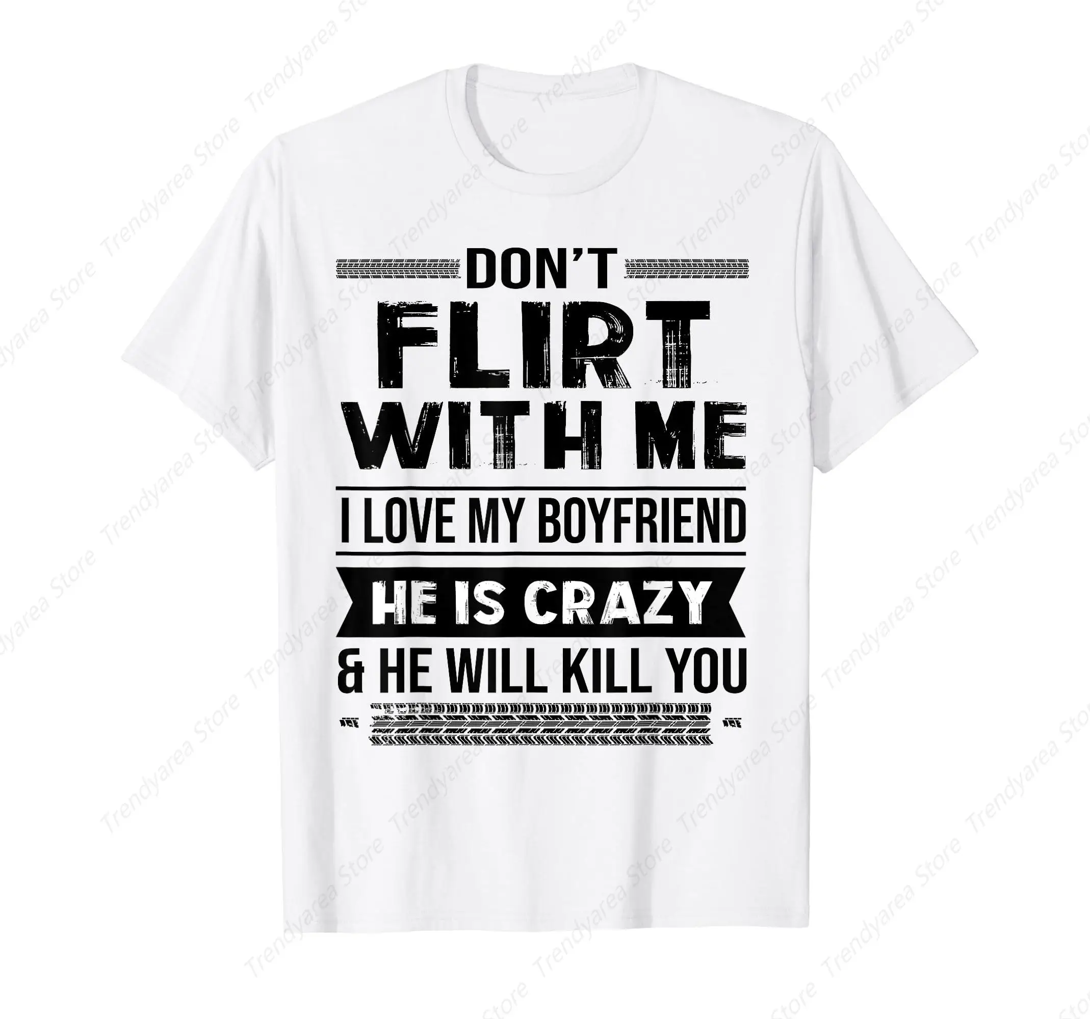 

Don't Flirt With Me I Love My Boyfriend He Is Crazy Funny T-Shirt