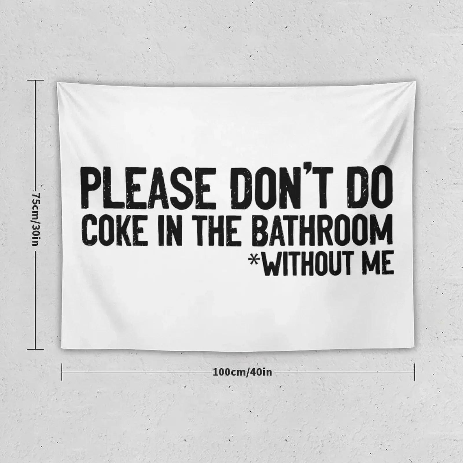 Don't Do Coke In Bathroom Without Me Sarcasm Tapestry Decoration Home Room Decoration Aesthetic Tapestry