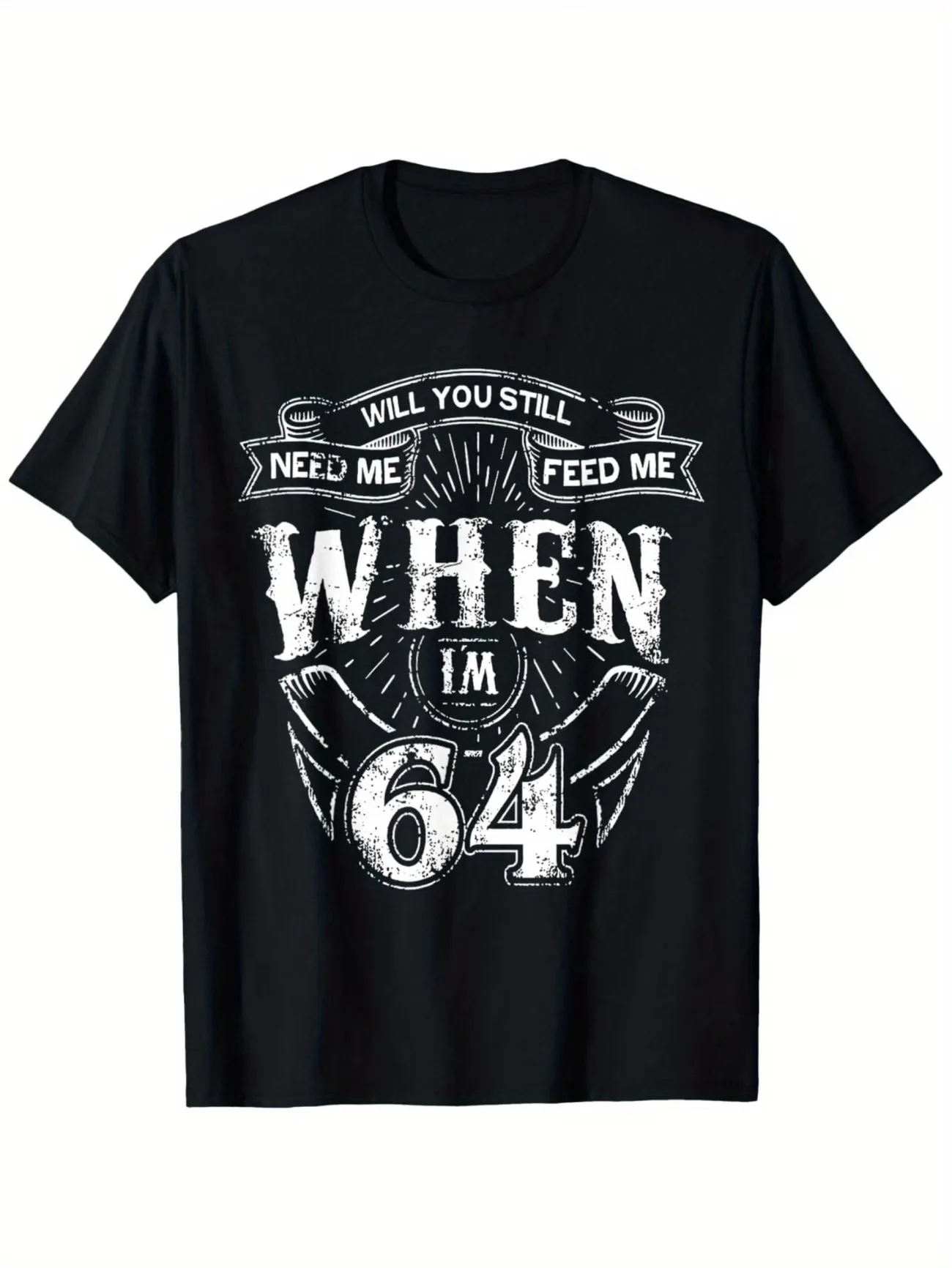 Will You Still Need Me When I'M 64 Funny 64Th Birthday T-Shirt Unisex Casual Round Neck Short Sleeve Tee Birthday Gifts Shirt