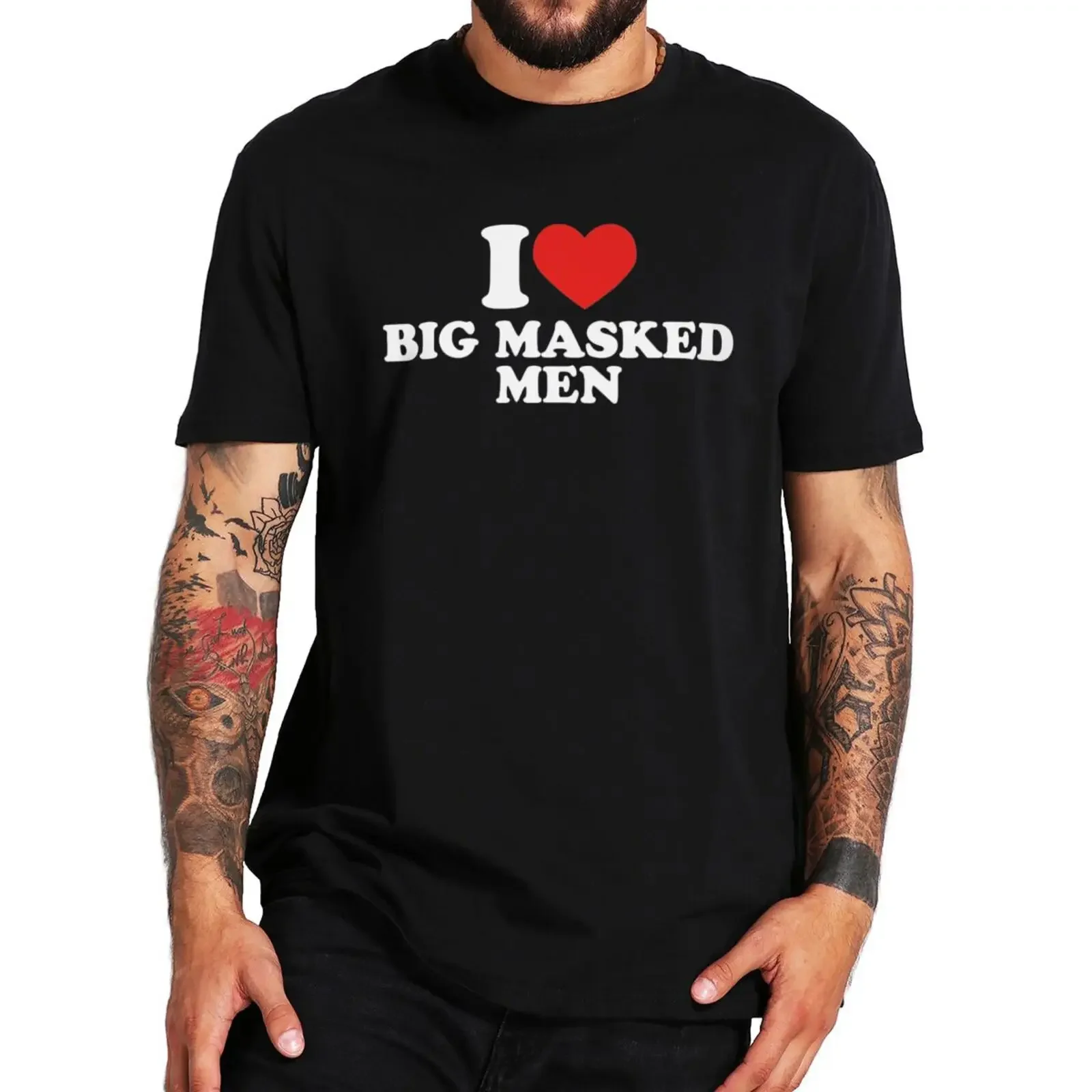 I Love Big Masked Men T Shirt Funny Phrase Jokes Weird T-shirt Y2k 100% Cotton Soft Unisex Tops Tee EU Size