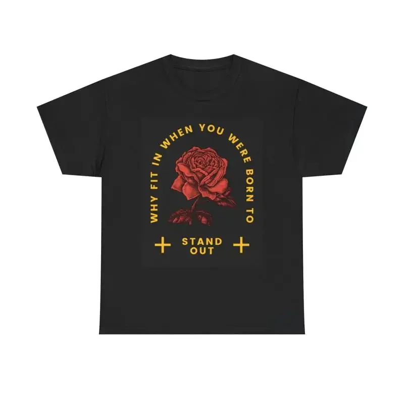 Born To Stand Out T Shirt Roses Heavy Cotton