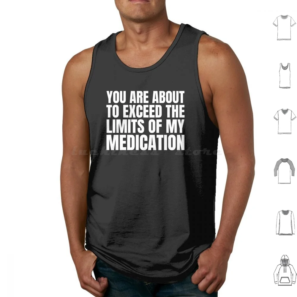 You Are About To Exceed The Limits Of My Medication Tank Tops Print Cotton Medication Funny Funny Sayings Humor Medicine