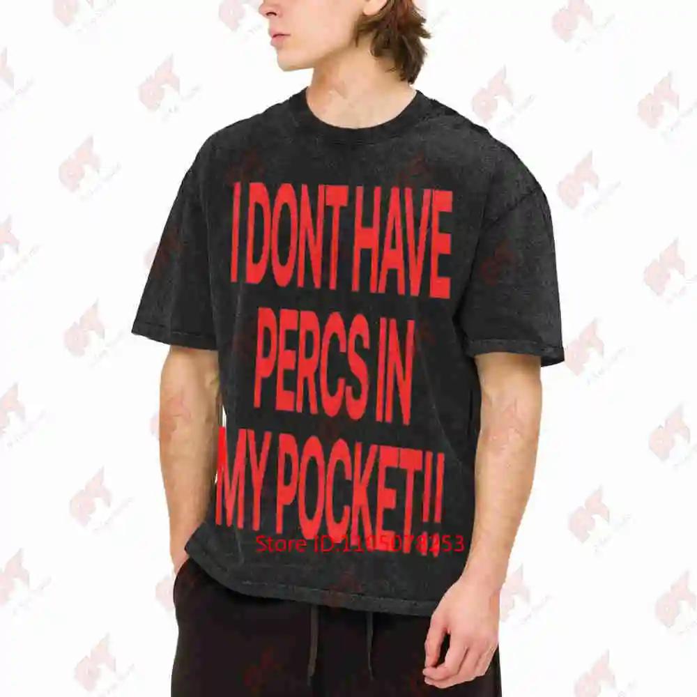I Don't Have Percs In My Pocket Nettspend Osamason Vintage Washed Tee Pure Cotton T-Shirt