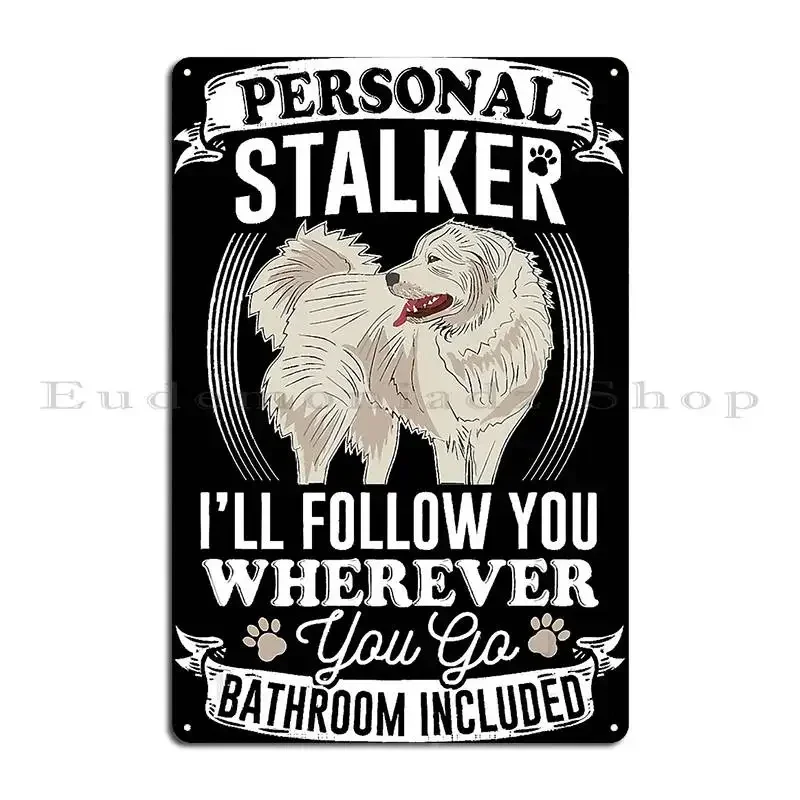 Great Pyrenees Stalker Great Pyrenees Gifts Great Pyrenees Metal Plaque Party Customize Cinema Party Create Tin Sign Poster