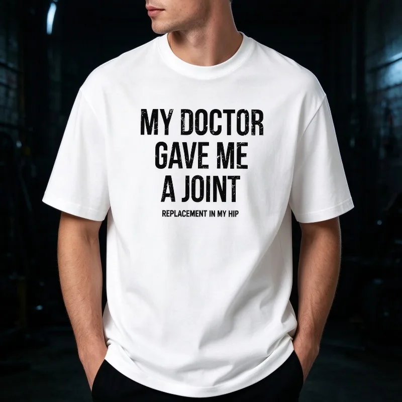 MY DOCTOR GAVE ME A JOINT REPLACEMENT IN MY HIP T-Shirt Men Modal Short Sleeve Funny Sarcastic Print Casual Novelty Humor Tee