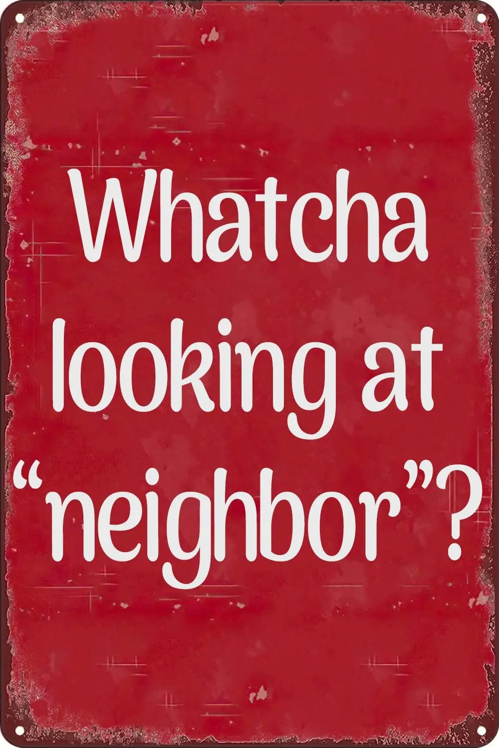 Whatcha Looking At Neighbor Vintage Metal Tin Signs Bad Neighbor Nosey Garden Yard Retro Poster for Home Bar Farm Garden Housewa