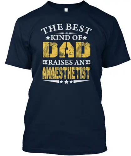 The Best Dad Raises An Anaesthetist T-Shirt Made in the USA Size S to 5XL