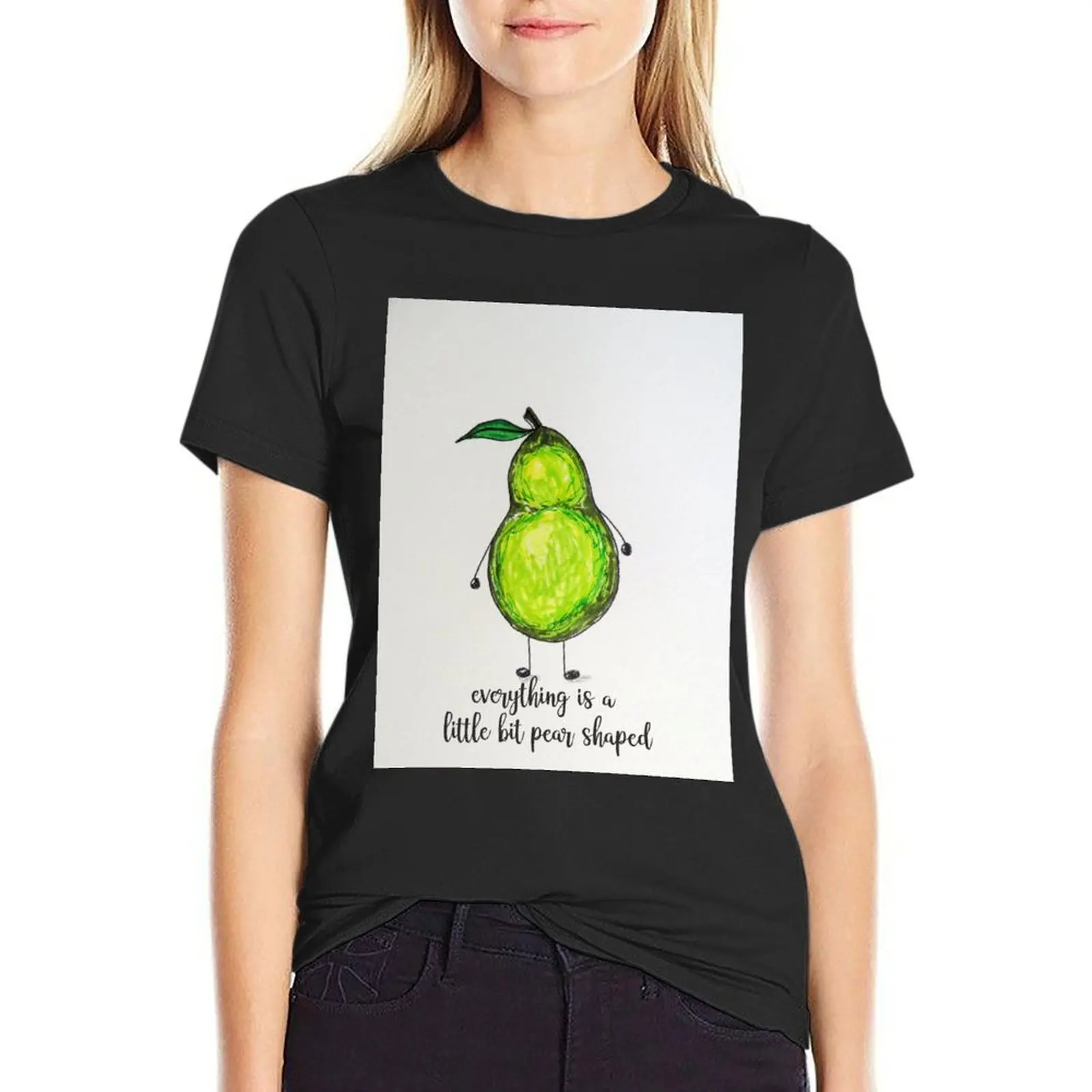 Everything is a little bit pear shaped T-Shirt Aesthetic clothing Blouse cute clothes sweat Women's t-shirt