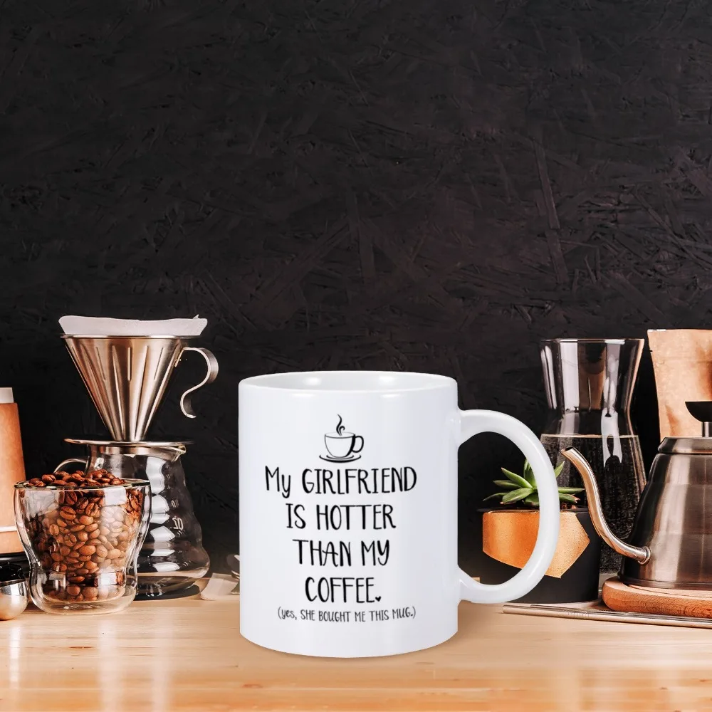 Funny Mug My Girlfriend Is Hotter Than My Coffee Best Boyfriend Gag Gift Unique Valentines Day Anniversary Present Idea for Him