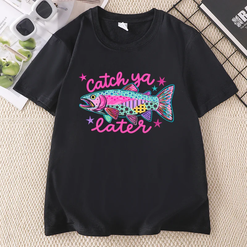 Catch Ya Later Fishing Tshirt Men Women Funny Summer Fish T-shirt Short Sleeve Printed Fashion T Shirt Woman Streetweawr