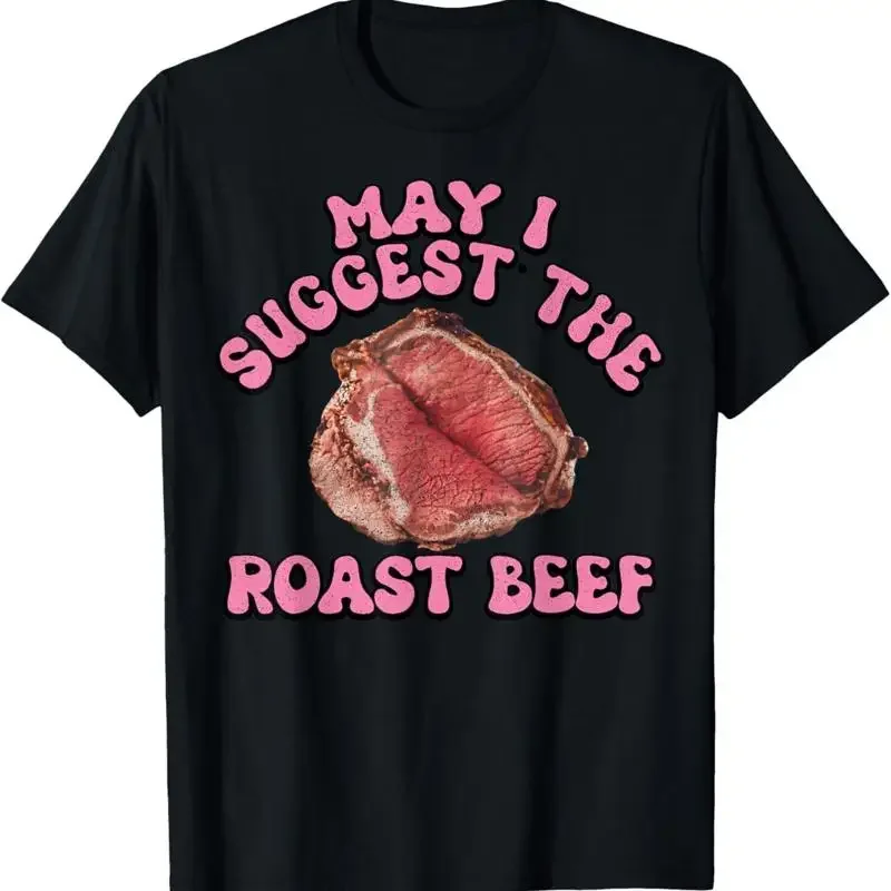 May I Suggest The Roast Beef Funny Embarrassing Adult Humor T Shirt