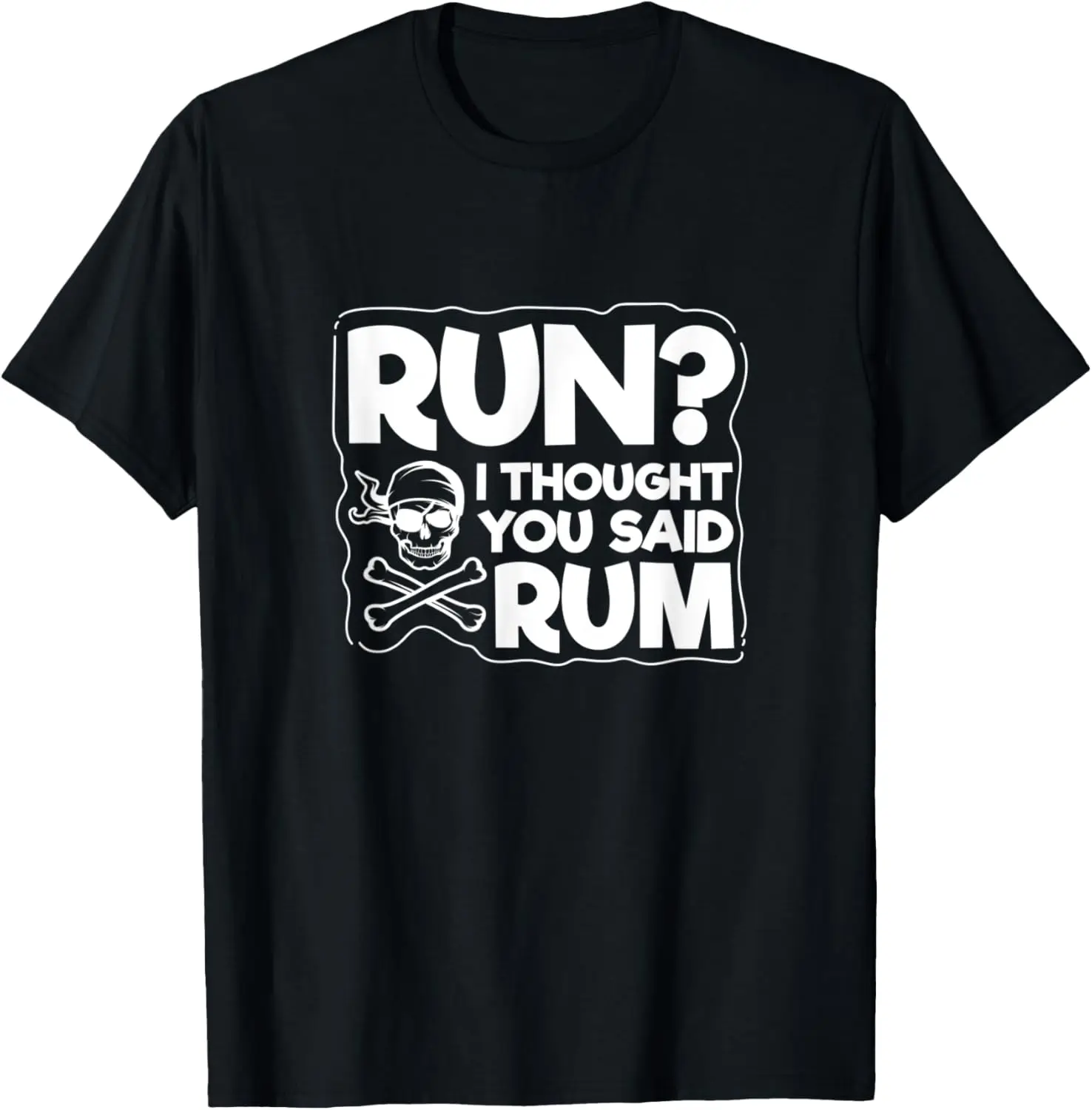 Run I Thought You Said Rum Funny Pirate Skull Graphic Tee Men Casual T-Shirt