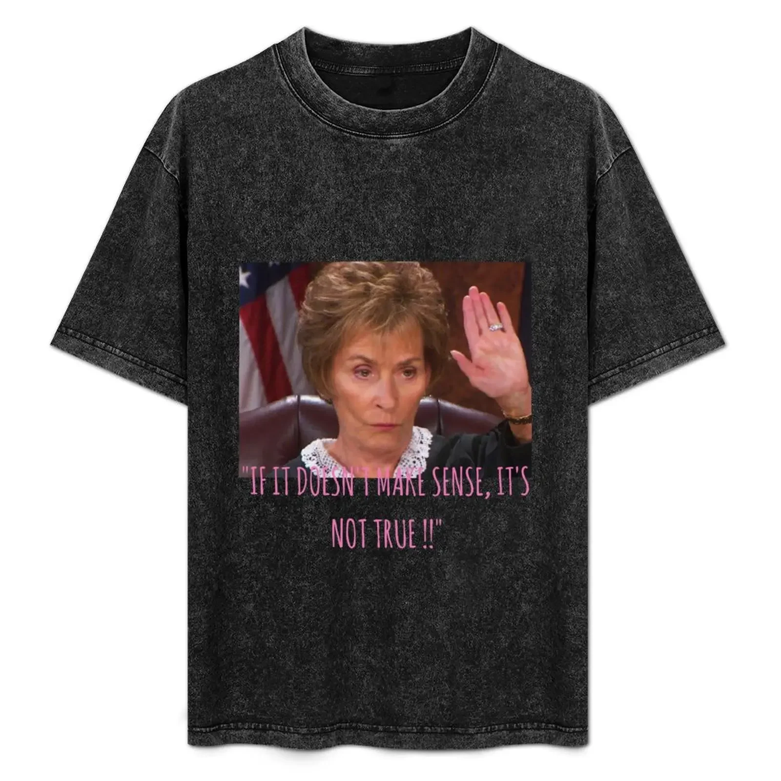 

Judge Judy - if it doesnt make sense its not true T-Shirt t shirts for man pack cotton mens graphic t shirts T-Shirt